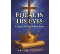 Equal In His Eyes: A Story Too Big to Stay Silent