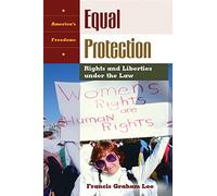 Equal Protection: Rights and Liberties Under the Law