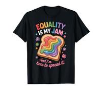 Equality Is My Jam And I'm Here To Spread It Maglietta