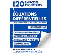 Équations Différentielles: De la théorie à la pratique en 120 exercices | Méthodes progressives et applications concrètes