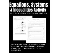 Equations, Systems & Inequalities Activity Workbook Grade 7-8: Algebra Practice with Multi-Step Equations, Linear Systems, Word Problems, Puzzles, Answer Key, and Step-by-Step Solutions