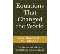 Equations That Changed the World: The Mathematics Behind Civilization’s Greatest Leaps