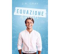 Equazione d'amore - Gray J. R.