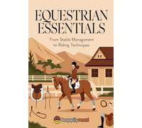 Equestrian Essentials: From Stable Management to Riding Techniques