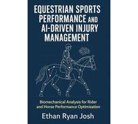 Equestrian Sports Performance and AI-Driven Injury Management: Biomechanical Analysis for Rider and Horse Performance Optimization