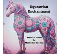 Equestrine Enchantment: Mandala Horses for Meditative Coloring