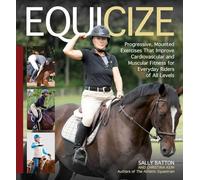 Equicize: Progressive, Mounted Exercises That Improve Cardiovascular and Muscular Fitness for Everyday Riders of All Levels
