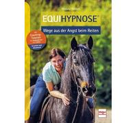 Equihypnose - Wege aus der Angst beim Reiten: Das erfolgreiche Selbstlernprogramm für angstfreies Reiten mit Video-Tutorials und Audiodateien: Erweiterte Neuausgabe des Spitzentitels