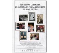 EQUILIBRAR LA FAMILIA, LA CARRERA, LA FE Y LA COMUNIDAD MI VIAJE DE VIDA