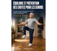 ÉQUILIBRE ET PRÉVENTION DES CHUTES POUR LES SENIORS: Le programme illustré de 8 semaines pour renforcer vos jambes, marcher avec assurance et savoir ... du sol - 10 minutes par jour, sans matériel