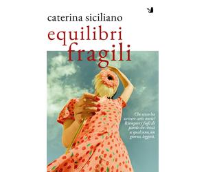 Equilibri fragili - Siciliano Caterina