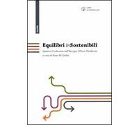 Equilibri (in)sostenibili. Quattro confwerenze sull'energia, l'etica, l'ambiente