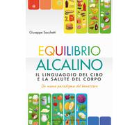 Equilibrio alcalino. Il linguaggio del cibo e la salute del corpo. Un nuov...