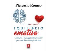 Equilibrio emotivo. Conoscere i messaggi delle emozioni per viverle con consapevolezza