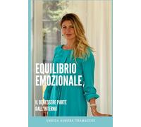 Equilibrio Emozionale: Il benessere parte dall’interno