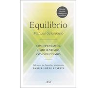 Equilibrio: Manual de usuario: cómo pensamos, cómo sentimos, cómo decidimos