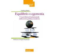 Equilibrio o egemonia. Un problema fondamentale della storia politica moderna