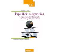 Equilibrio o egemonia. Un problema fondamentale della storia politica moderna