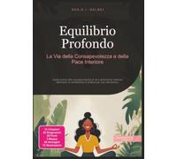 Equilibrio Profondo: La Via della Consapevolezza e della Pace Interiore