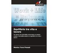 Equilibrio tra vita e lavoro: Un lavoro non dovrebbe consumare un essere umano. Dovrebbe essere un equilibrio tra vita e lavoro