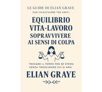 Equilibrio vita-lavoro sopravvivere ai sensi di colpa: Trovare il tempo per sé stessi senza trascurare chi si ama