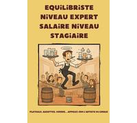 Equilibriste niveau expert, salaire niveau stagiaire - Carnet de notes humoristique pour serveurs et barman: 6 x 9 pouces (15,24 x 22,86 cm), 100 pages, 25 lignes fines par page