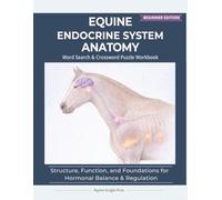 Equine Endocrine System Anatomy: Structure, Function, and Foundations for Hormonal Balance & Metabolic Regulation | 8.5 x 11 | 123 pages