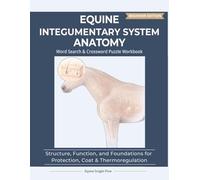 Equine Integumentary System Anatomy: Structure, Function, and Foundations for Protection, Coat & Thermoregulation | 8.5 x 11 | 123 pages