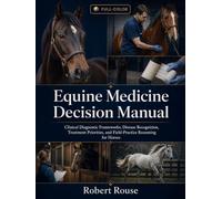 Equine Medicine Decision Manual: Clinical Diagnostic Frameworks, Disease Recognition, Treatment Priorities, and Field-Practice Reasoning for Horses