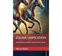 EQUINE UNIFICATION: Mastering the hidden code of horse racing