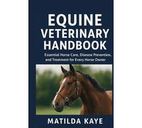 Equine Veterinary Handbook: Essential Horse Care, Disease Prevention, and Treatment for Every Horse Owner
