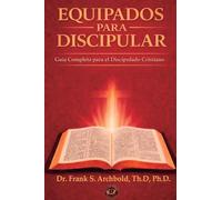 EQUIPADOS PARA DISCIPULAR: Una Guía Completa para el Crecimiento Cristiano
