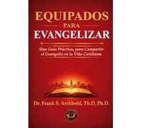 EQUIPADOS PARA EVANGELIZAR: Una guía práctica, para compartir el evangelio en la vida cotidiana