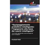 "Equipaggiamento protettivo intelligente: l'ingegneria alla base dei caschi intelligenti": "Uno studio approfondito sulla tecnologia dei caschi intelligenti"