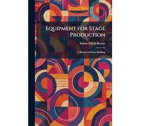 Equipment for Stage Production: A Manual of Scene Building