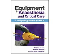 Equipment in Anaesthesia and Critical Care: A Complete Guide for the Frca