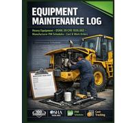 Equipment Maintenance Log: 100 Preventive Upkeep & Service Sheets for Heavy Construction Machinery | OSHA 29 CFR 1926.602 & Manufacturer PM Compliance ... Analysis, Warranty & Fleet Lifecycle Ledger