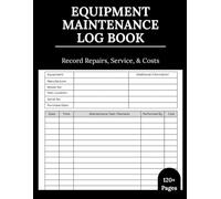 Equipment Maintenance Log Book: Daily & Monthly Record Tracker for Industrial Machinery, Fleet Vehicles, Office Equipment, and Facility Repairs | 8.5" x 11" 120+ Pages