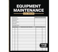 Equipment Maintenance Log Book: Daily Preventive Maintenance, Repair and Service Record Journal for Machinery, Tools and Industrial Equipment