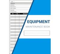 Equipment Maintenance: Log Book For Repairs, Service, and Preventive Care of Machinery | Daily Record For Home, Office, Construction, Business, Vehicle & More