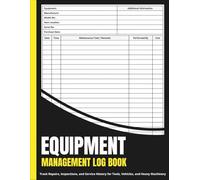 Equipment Maintenance Log Book: Track Repairs, Inspections, and Service History for Tools, Vehicles, and Heavy Machinery
