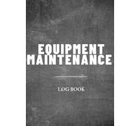Equipment Maintenance Log: Track & Record Manufacturer, Technician, Maintenance, Service, Inventory, Date of service & More