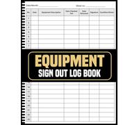 Equipment Sign Out Log Book: Eliminate Misplacement A Seamless Solution for Tool and Asset Management