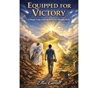 Equipped for Victory: A Simple Guide to Living Victorious Lives Through Christ
