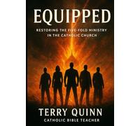 Equipped: Restoring the Five-Fold Ministry in the Catholic Church