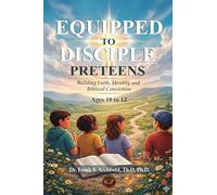 Equipped to Disciple (PRETEENS 10 - 12): Building Faith, Identity and Biblical Conviction