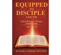 Equipped to Disciple Youth (16-18): Living with purpose, conviction, and biblical truth