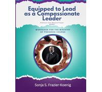 Equipped To Lead As A Compassionate Leader: Work Book For THE MINISTRY OF PRESENCE Course