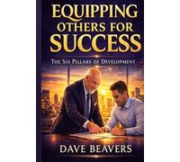 Equipping Others for Success: The Six Pillars of Leadership Development
