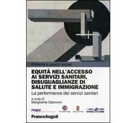 Equità nell'accesso ai servizi sanitari, disuguaglianze di salute e immigrazione. La performance dei servizi sanitari